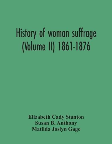 History Of Woman Suffrage (Volume Ii) 1861-1876