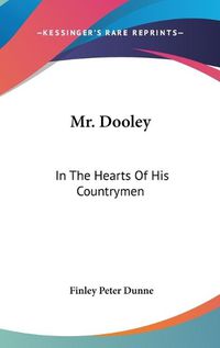 Cover image for Mr. Dooley: In the Hearts of His Countrymen