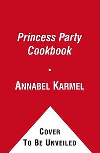 Cover image for Princess Party Cookbook: Over 100 Delicious Recipes and Fun Ideas