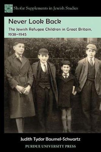 Never Look Back: The Jewish Refugee Children in Great Britain, 1938-1945