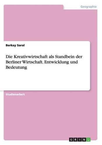 Cover image for Die Kreativwirtschaft als Standbein der Berliner Wirtschaft. Entwicklung und Bedeutung