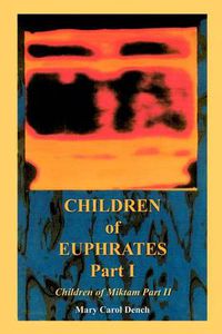 Cover image for Children of Euphrates Part I: Children of Miktam Part II: Children of Miktam Part II