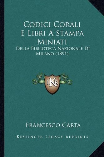 Cover image for Codici Corali E Libri a Stampa Miniati: Della Biblioteca Nazionale Di Milano (1891)