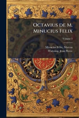 Cover image for Octavius de M. Minucius Felix: [Partie de L' L Ve: Edition A, Introduction, Texte Et Commentaire] Volume 3 Part. 1