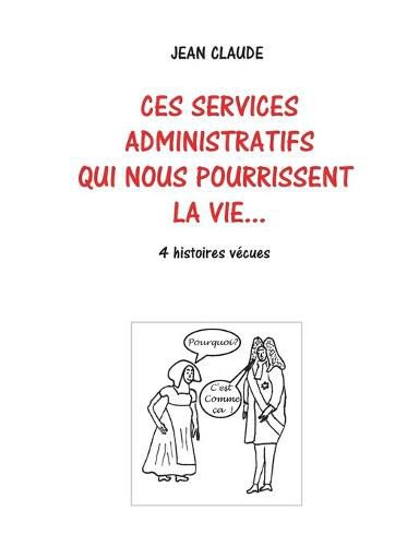 Cover image for Ces services administratifs qui nous pourrissent la vie...