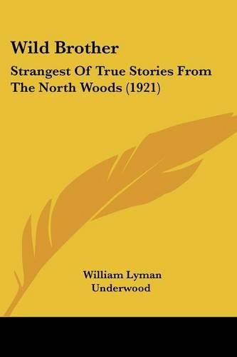 Cover image for Wild Brother: Strangest of True Stories from the North Woods (1921)