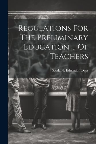 Cover image for Regulations For The Preliminary Education ... Of Teachers