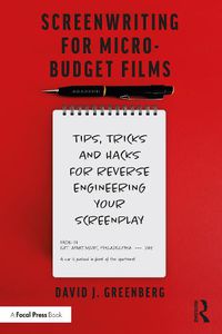 Cover image for Screenwriting for Micro-Budget Films: Tips, Tricks and Hacks for Reverse Engineering Your Screenplay