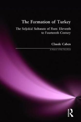 Cover image for The Formation of Turkey: The Seljukid Sultanate of Rum: Eleventh to Fourteenth Century