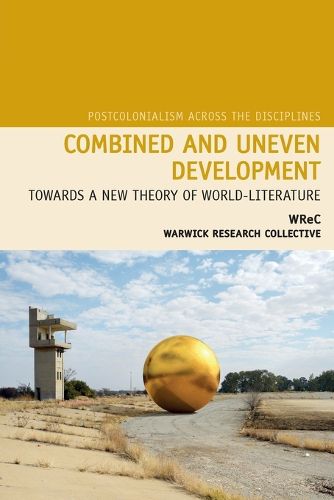 Combined and Uneven Development: Towards a New Theory of World-Literature