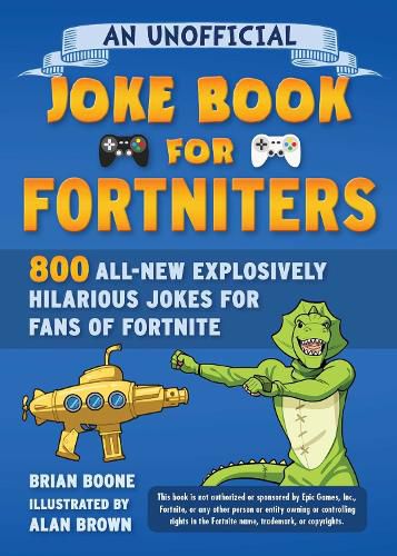 An Unofficial Joke Book for Fortniters: 800 All-New Explosively Hilarious Jokes from Pleasant Park