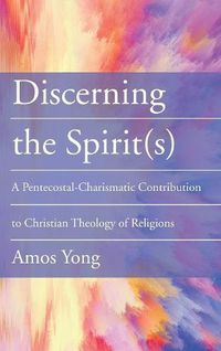 Cover image for Discerning the Spirit(s): A Pentecostal-Charismatic Contribution to Christian Theology of Religions