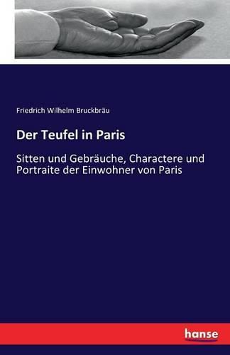 Der Teufel in Paris: Sitten und Gebrauche, Charactere und Portraite der Einwohner von Paris