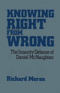 Cover image for Knowing Right From Wrong: The Insanity Defense of Daniel McNaughtan