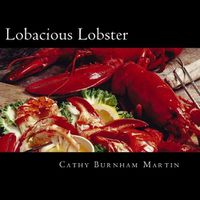 Cover image for Lobacious Lobster: Decadently Super Simple Recipes