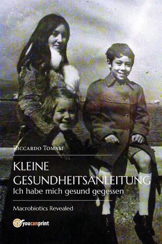 Cover image for Kleine Gesundheitsanleitung. Ich habe mich gesund gegessen. Die offenbarte Makrobiotik.