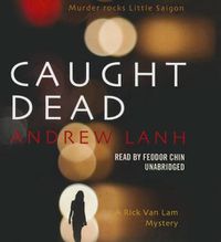 Cover image for Caught Dead: A Rick Van Lam Mystery