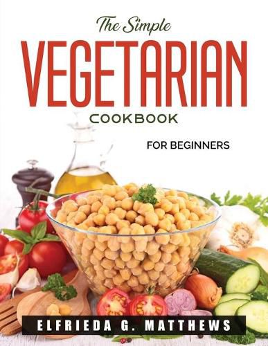 Cover image for The Simple Vegetarian Cookbook: For beginners