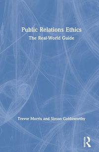Cover image for Public Relations Ethics: The Real-World Guide