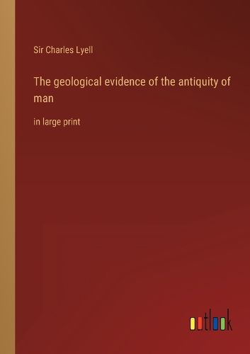 Cover image for The geological evidence of the antiquity of man