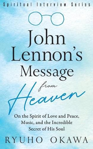 Cover image for John Lennon's Message from Heaven: On the Spirit of Love and Peace, Music, and the Incredible Secret of His Soul