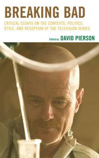 Cover image for Breaking Bad: Critical Essays on the Contexts, Politics, Style, and Reception of the Television Series