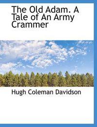 Cover image for The Old Adam. A Tale of An Army Crammer