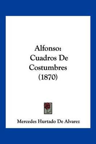 Cover image for Alfonso: Cuadros de Costumbres (1870)