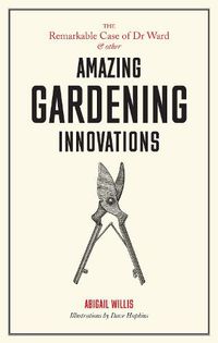 Cover image for Remarkable Case of Dr Ward and Other Amazing Garden Innovations
