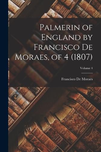 Cover image for Palmerin of England by Francisco De Moraes, of 4 (1807); Volume 4
