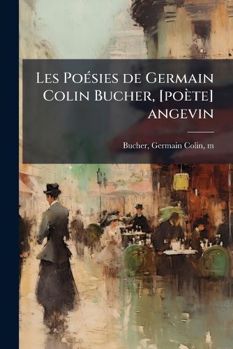 Cover image for Les Po Sies de Germain Colin Bucher, [Po Te] Angevin: Un Mule de CL Ment Marot