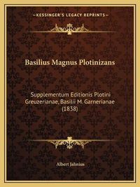 Cover image for Basilius Magnus Plotinizans: Supplementum Editionis Plotini Greuzerianae, Basilii M. Garnerianae (1838)