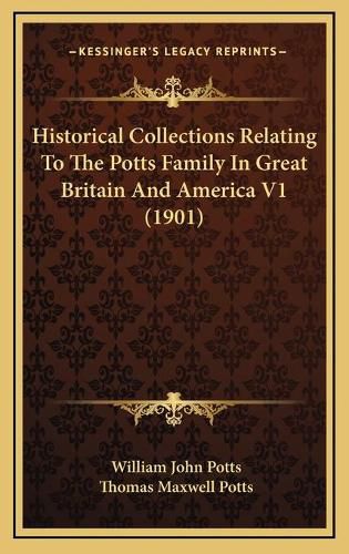 Historical Collections Relating to the Potts Family in Great Britain and America V1 (1901)