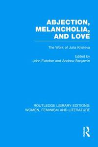 Cover image for Abjection, Melancholia and Love: The Work of Julia Kristeva