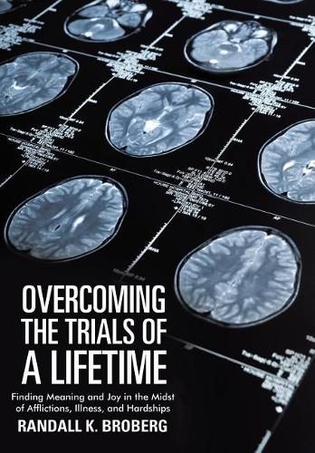 Cover image for Overcoming the Trials of a Lifetime: Finding Meaning and Joy in the Midst of Afflictions, Illness, and Hardships