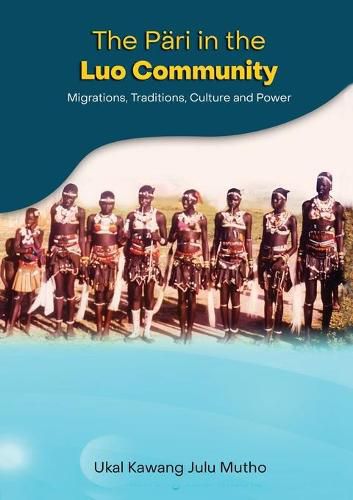 Cover image for The Pari in the Luo community: Migrations, Traditions, Culture and Power