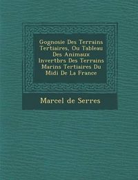 Cover image for G Ognosie Des Terrains Tertiaires, Ou Tableau Des Animaux Invert Br S Des Terrains Marins Tertiaires Du MIDI de La France