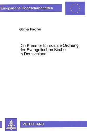 Cover image for Die Kammer Fuer Soziale Ordnung Der Evangelischen Kirche in Deutschland: Ueber Den Versuch, Aus Christlicher Verantwortung Die Sozial- Und Wirtschaftspolitik Der Bundesrepublik Mitzugestalten