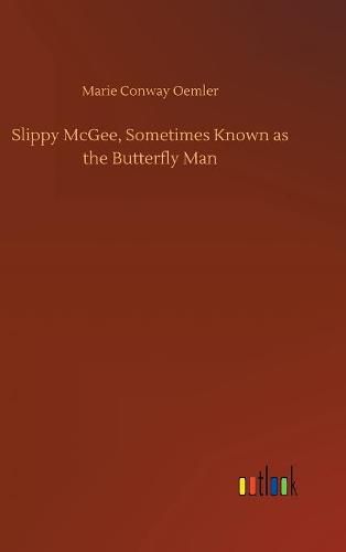 Slippy McGee, Sometimes Known as the Butterfly Man