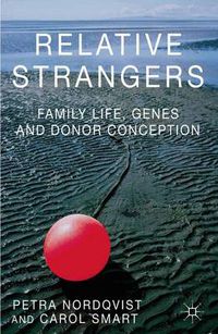 Cover image for Relative Strangers: Family Life, Genes and Donor Conception