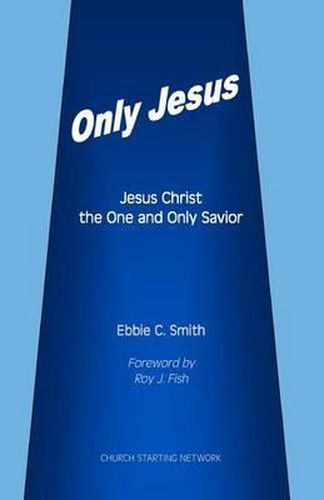 Cover image for Only Jesus: Jesus Christ The One and Only Savior