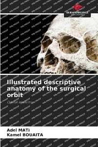 Cover image for Illustrated descriptive anatomy of the surgical orbit