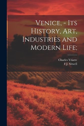 Venice, - its History, art, Industries and Modern Life;