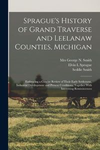 Cover image for Sprague's History of Grand Traverse and Leelanaw Counties, Michigan