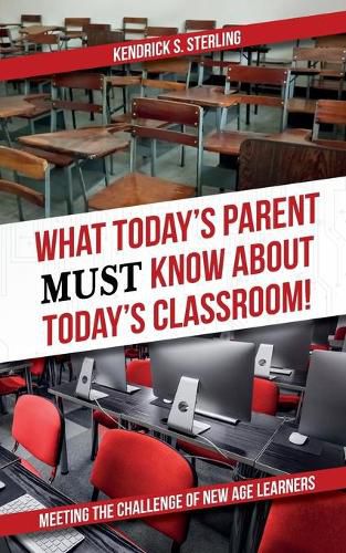 Cover image for What Today's Parent MUST Know About Today's Classroom!: Meeting the Challenge of New Age Learners