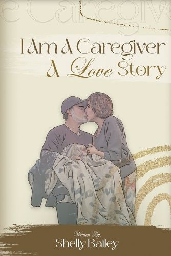 Cover image for I Am A Caregiver A Love Story