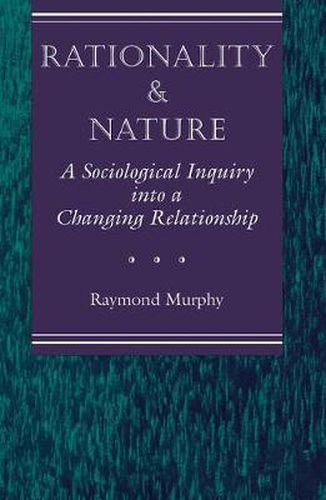 Cover image for Rationality and Nature: A Sociological Inquiry into a Changing Relationship