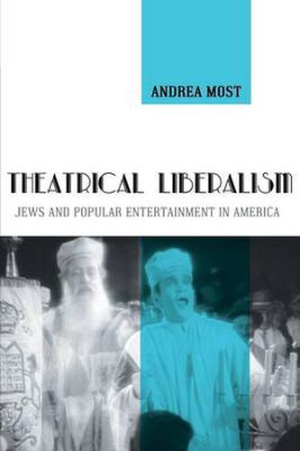 Cover image for Theatrical Liberalism: Jews and Popular Entertainment in America