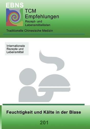 TCM - Blase - Feuchtigkeit und Kalte in der Blase: 201 TCM-Ernahrungsempfehlung - Blase - Feuchtigkeit und Kalte in der Blase