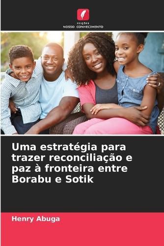 Cover image for Uma estrategia para trazer reconciliacao e paz a fronteira entre Borabu e Sotik